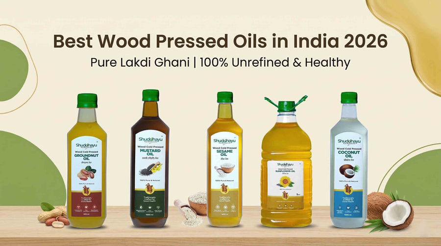 Best Wood Pressed Oils in India 2026 | Pure Lakdi Ghani | 100% Unrefined & Healthy